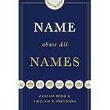 Name above All Names (Trade Paperback Edition)