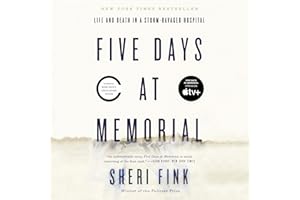 Five Days at Memorial: Life and Death in a Storm-Ravaged Hospital