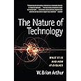 The Nature of Technology: What It Is and How It Evolves