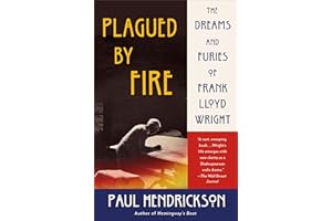 Plagued by Fire: The Dreams and Furies of Frank Lloyd Wright