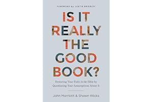 Is It Really the Good Book?: Restoring Your Faith in the Bible by Questioning Your Assumptions About It
