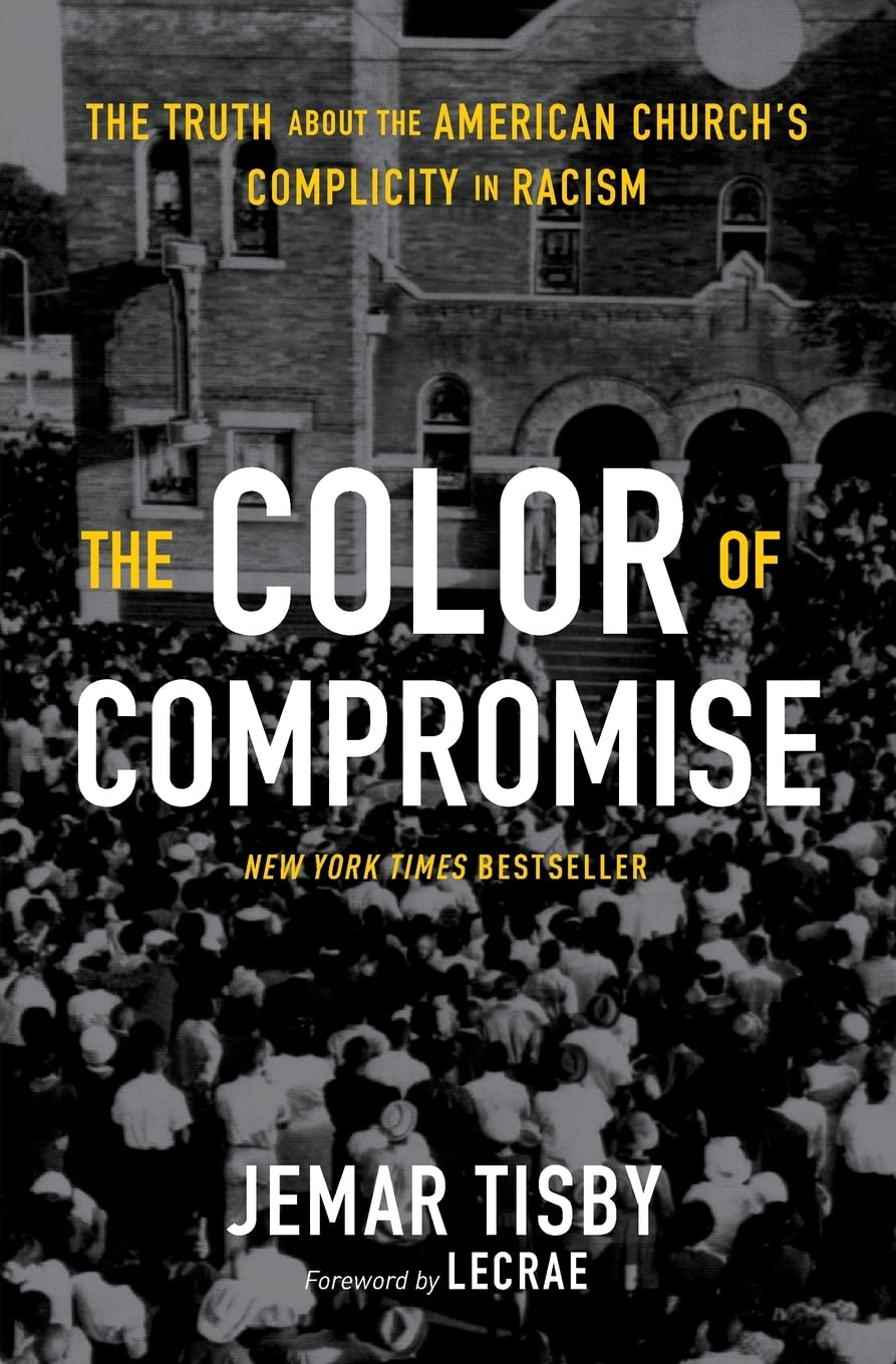 The Color of Compromise: The Truth about the American Church's Complicity  in Racism: Tisby, Jemar, Lecrae Moore: 9780310113607: Amazon.com: Books