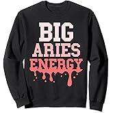 Big Aries Energy Women Funny Aries Zodiac Sign Drip Vibes Sweatshirt
