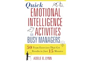 Quick Emotional Intelligence Activities for Busy Managers: 50 Team Exercises That Get Results in Just 15 Minutes