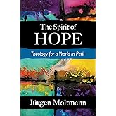 The Spirit of Hope: Theology for a World in Peril