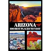Arizona Bucket List: 100 Best Places To Visit | Adventure Guide Book & Journal | Most Famous Wonders and Attractions