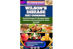 WILSON’S DISEASE DIET COOKBOOK: Essential Recipes for Managing Copper Imbalance and Promoting Liver Health Naturally