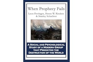 When Prophecy Fails: A Social and Psychological Study of a Modern Group that Predicted the Destruction of the World