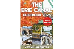 The Erie Canal Guidebook 2025 (FULL COLOR): Discover America's First Superhighway | History, Culture & Scenic Beauty Along the Waterway