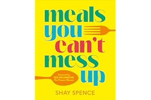 Meals You Can't Mess Up: 100+ Actually Easy Recipes for Big Flavor with Little Effort