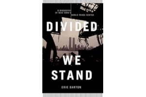 Divided We Stand: A Biography Of New York's World Trade Center
