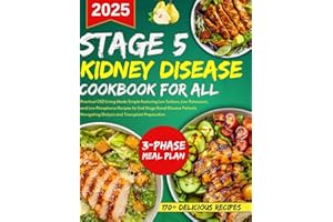 stage 5 kidney disease cookbook for all: CKD Living Made Simple featuring Low Sodium, Low Potassium, and Low Phosphorus Recipes for End Stage Renal ... and Transplants (Living well with CKD)