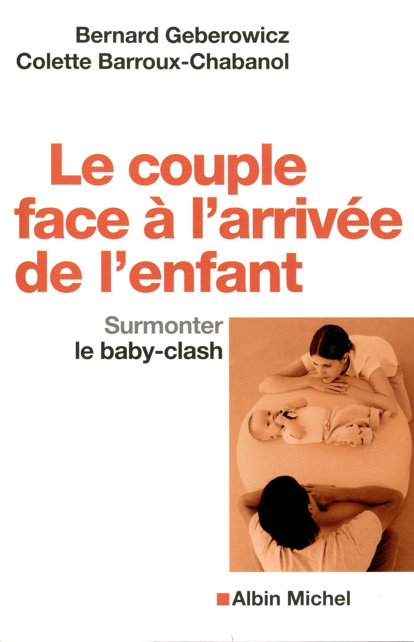 Le Couple Face A L Arrivee De L Enfant Surmonter Le Baby Clash A M Comm Face French Edition Geberowicz Bernard Barroux Colette Amazon Com Books