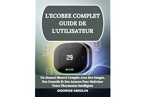 L'ECOBEE COMPLET GUIDE DE L'UTILISATEUR: Un Manuel Illustré Complet Avec Des Images, Des Conseils Et Des Astuces Pour Maîtris