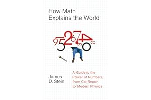 How Math Explains the World: A Guide to the Power of Numbers, from Car Repair to Modern Physics