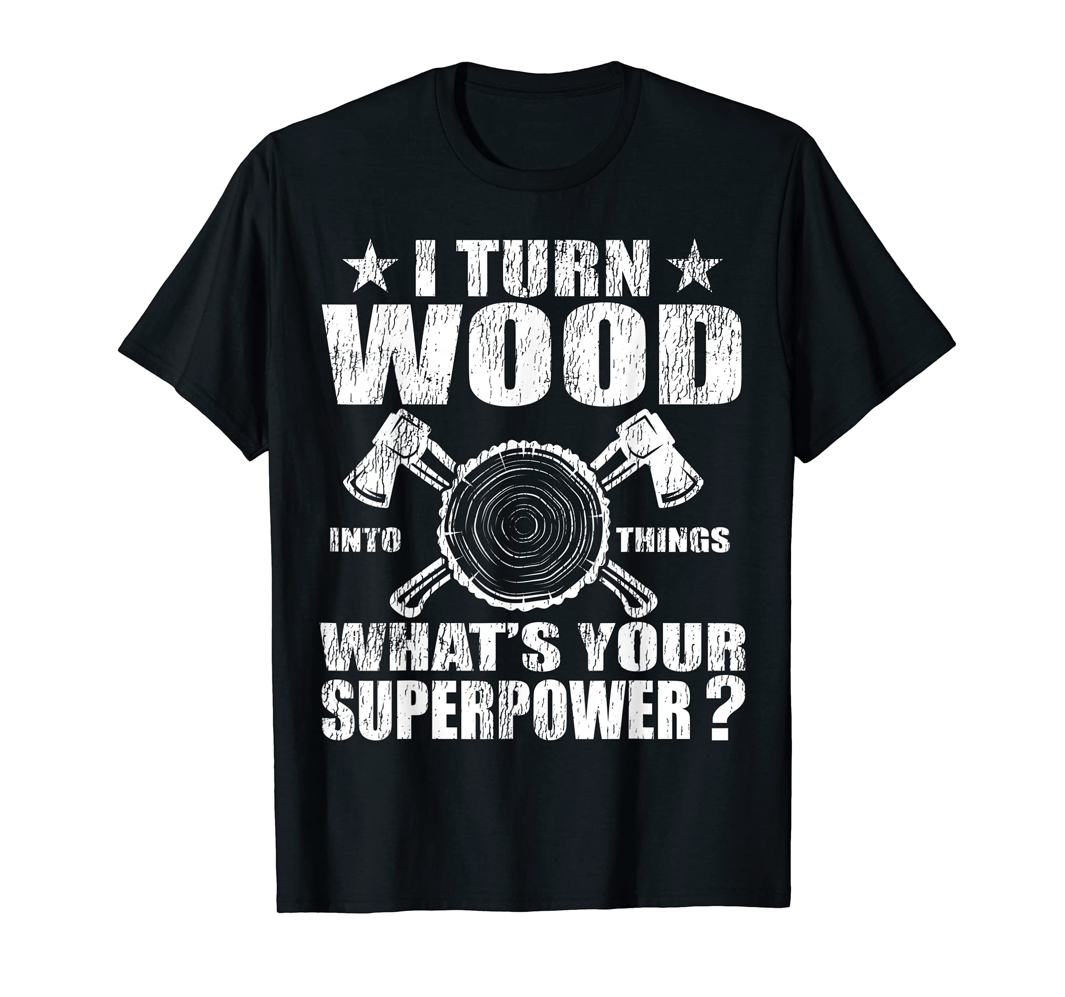 Funny Carpenter I Turn Wood Into Things Superpower T-Shirt