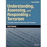 Understanding, Assessing, and Responding to Terrorism: Protecting Critical Infrastructure and Personnel