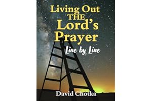 Living Out The Lord's Prayer: Line By Line