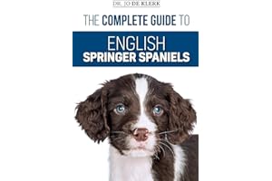 The Complete Guide to English Springer Spaniels: Learn the Basics of Training, Nutrition, Recall, Hunting, Grooming, Health Care and more