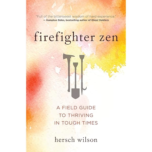 Firefighter Zen A Field Guide To Thriving In Tough Times Kindle Edition By Wilson Hersch Health Fitness Dieting Kindle Ebooks Amazon Com
