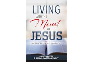 Living with the Mind of Jesus: How Beliefs Shape Your Worldview