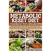 METABOLIC RESET DIET COOKBOOK FOR ENDOMORPH: Nutritional guide with a 28-day meal plan to Lose Weight Naturally and balance Hormones with over 70 ... ... Metabolism and Shatter Weight Loss Plateaus)