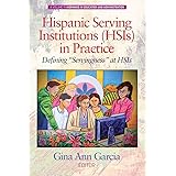Hispanic Serving Institutions (HSIs) in Practice: Defining "Servingness" at HSIs (Hispanics in Education and Administration)
