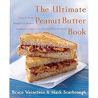 The Ultimate Peanut Butter Book: Savory and Sweet, Breakfast to Dessert, Hundereds of Ways to Use America's Favorite Spread (