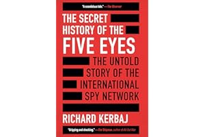 The Secret History of the Five Eyes: The Untold Story of the International Spy Network