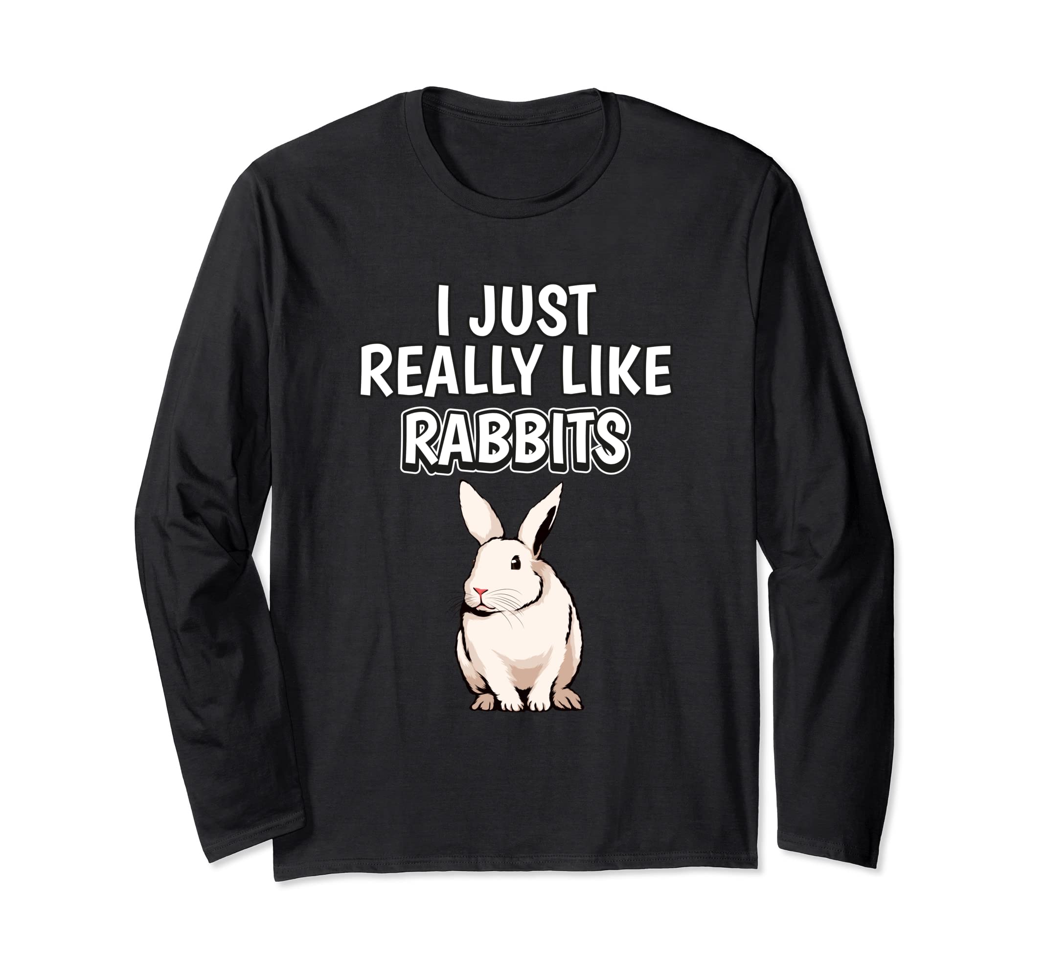 Rabbit Quote I Just Really Like Rabbits Clothes Rabbit Long Sleeve T-Shirt
