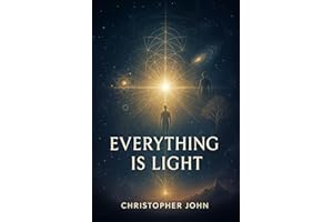 Everything is Light: The Revolutionary Truth That Changes Everything