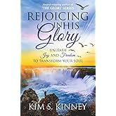 Rejoicing in His Glory: Unleash Joy and Freedom to Transform Your Soul (The Glory Series)
