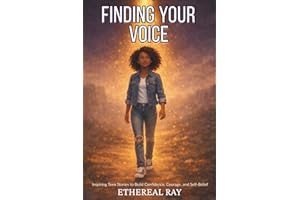 Finding Your Voice: Inspiring Teen Stories to Build Confidence, Courage, and Self-Belief for Ages 13-18+