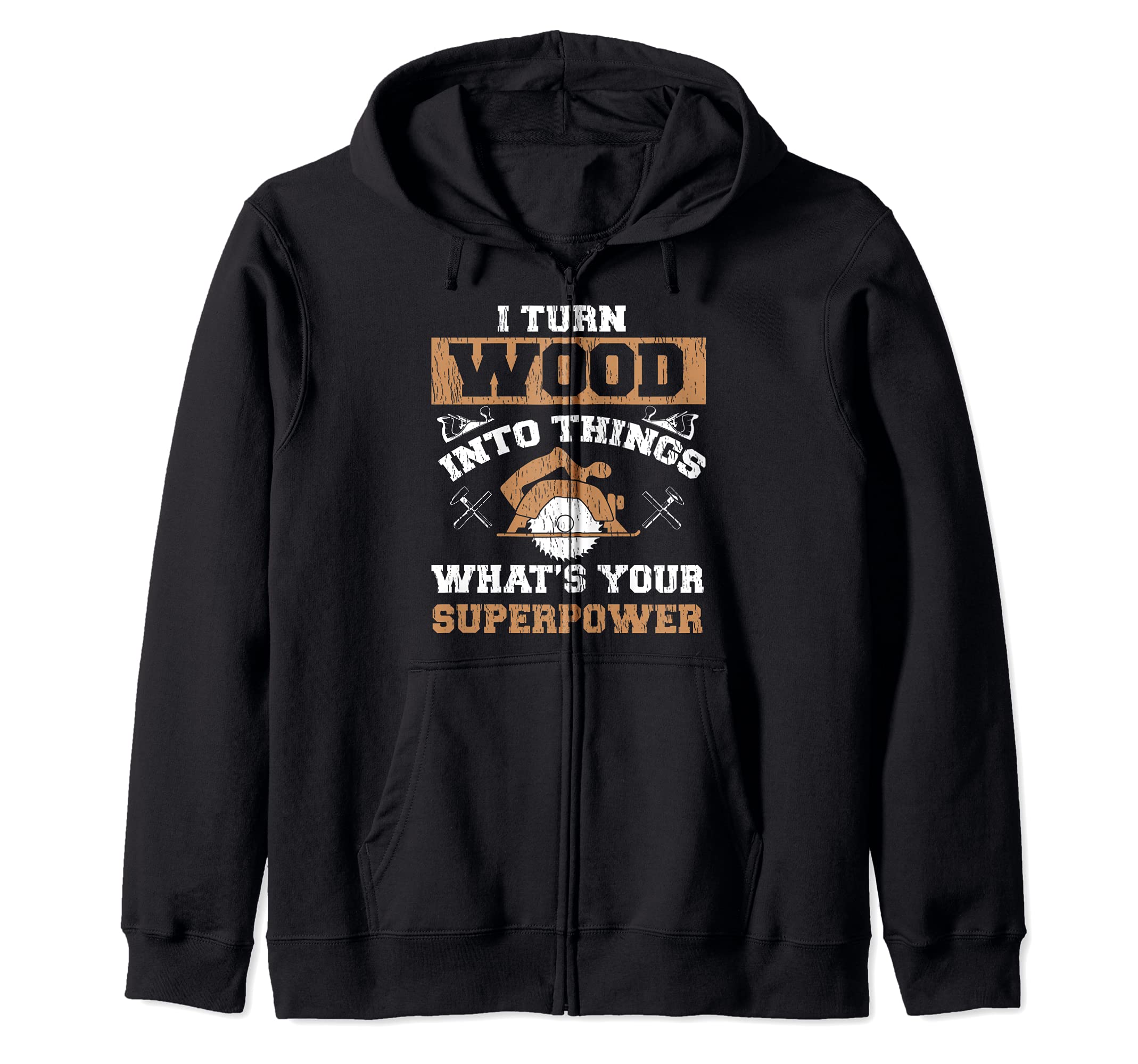 Funny Woodworker I Turn Wood Into Things Superpower Zip Hoodie