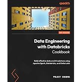 Data Engineering with Databricks Cookbook: Build effective data and AI solutions using Apache Spark, Databricks, and Delta Lake
