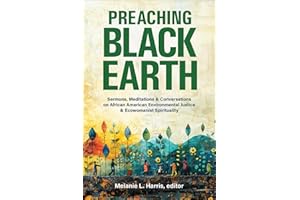 Preaching Black Earth: Sermons, Meditations, and Conversations on African American Environmental Justice and Ecowomanist Spirituality