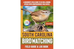 South Carolina Birdwatching - Field Guide: A Beginner's Field Guide to 50 Well-Known Species with Comprehensive Notes (South Carolina Bird Identification Book)