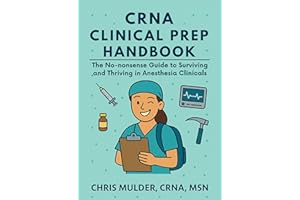 CRNA Clinical Prep Handbook: The No-Nonsense Guide to Surviving and Thriving in Anesthesia Clinicals (CRNA Student Survival)