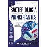 BACTERIOLOG&Iacute;A PARA PRINCIPIANTES: La introducci&oacute;n completa para principiantes en bacteriolog&iacute;a para estudiantes de salud y medicina (Spanish Edition)