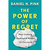 The Power of Regret: How Looking Backward Moves Us Forward