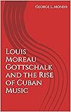 Louis Moreau Gottschalk and the Rise of Cuban Music