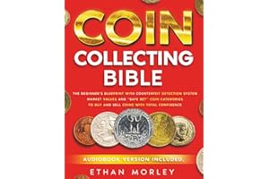 Coin Collecting Bible: The Beginner's Blueprint with Counterfeit Detection System, Market Values and “Safe Bet” Coin Categori