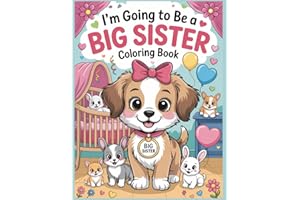 I'm Going to be a Big Sister Coloring Book: A Fun and Meaningful Activity Book for Girls Welcoming a New Baby