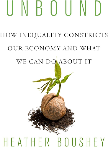 Download Unbound: How Inequality Constricts Our Economy and What We Can Do about It (English Edition) PDF