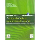 Actividades l&uacute;dicas para la clase de espa&ntilde;ol: Pr&aacute;cticas interactivas de gram&aacute;tica, vocabulario, expresi&oacute;n oral y escrita (Spanish Edition)