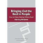 Bringing Out Best in People: How To Enjoy Helping Others Excel