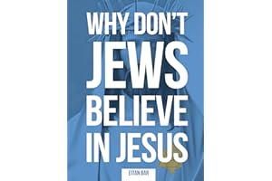 Why Don't Jews Believe in Jesus: A Jewish-Christian Unfolds the Great Mystery (Jewish Perspective)