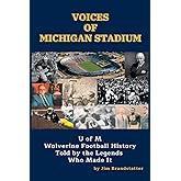 Voices of Michigan Stadium: U of M Wolverine Football History Told by the Legends Who Made It
