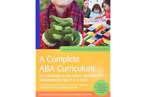 A Complete ABA Curriculum for Individuals on the Autism Spectrum with a Developmental Age of 3-5 Years: A Step-by-Step Treatm