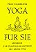 Yoga für Sie / Lehrbuch zur praktischen Ausübung des Hatha-Yoga